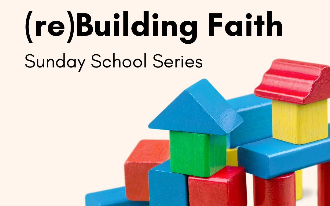 (re)Building Faith Sunday School Series